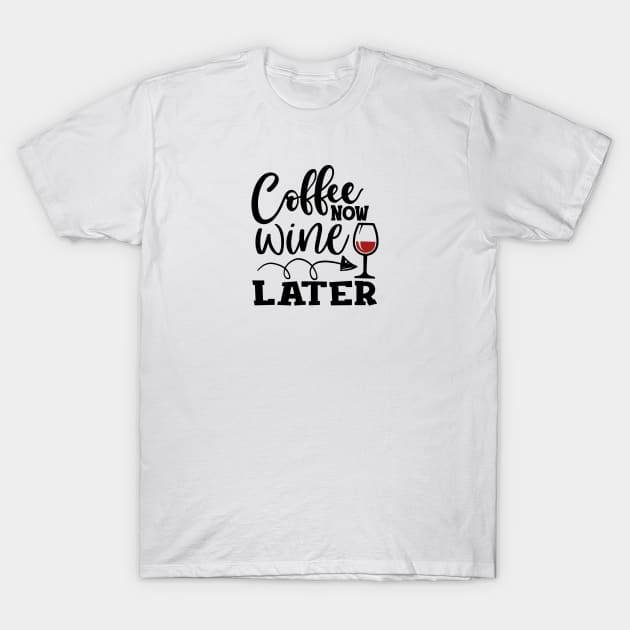 Coffee now wine later T-Shirt by artsytee